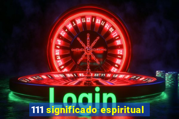 111 significado espiritual